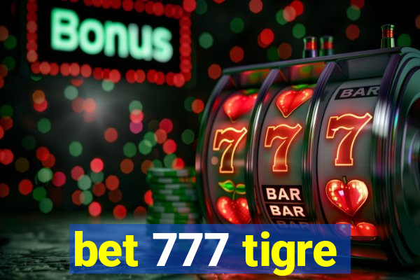 bet 777 tigre